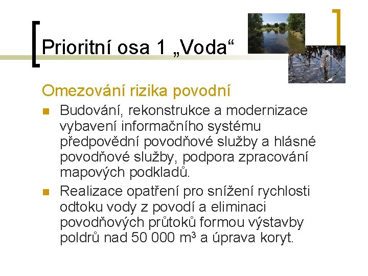 Prioritní osa 1 „Voda“ Omezování rizika povodní n n Budování, rekonstrukce a modernizace vybavení