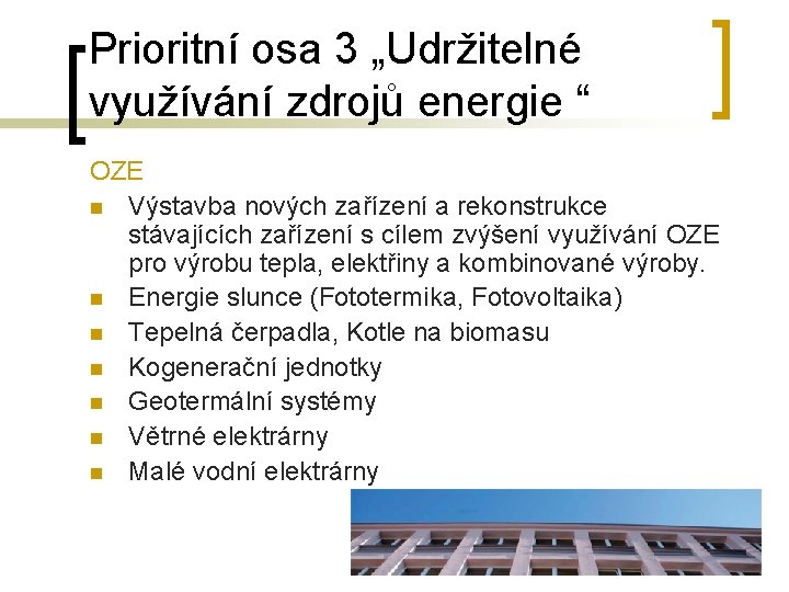 Prioritní osa 3 „Udržitelné využívání zdrojů energie “ OZE n Výstavba nových zařízení a