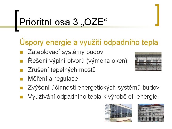 Prioritní osa 3 „OZE“ Úspory energie a využití odpadního tepla n n n Zateplovací