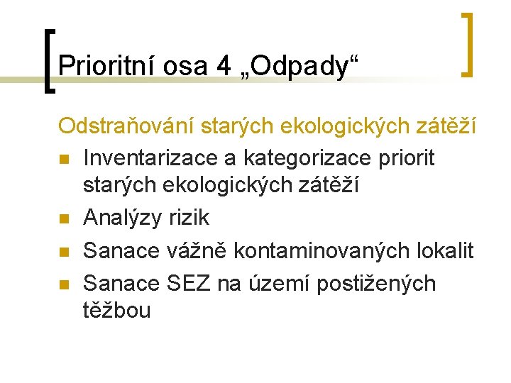 Prioritní osa 4 „Odpady“ Odstraňování starých ekologických zátěží n Inventarizace a kategorizace priorit starých