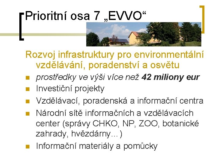Prioritní osa 7 „EVVO“ Rozvoj infrastruktury pro environmentální vzdělávání, poradenství a osvětu n n