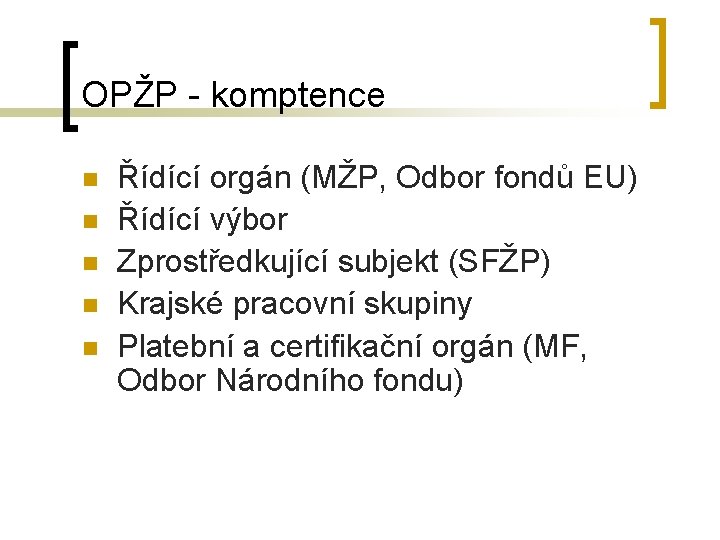 OPŽP - komptence n n n Řídící orgán (MŽP, Odbor fondů EU) Řídící výbor