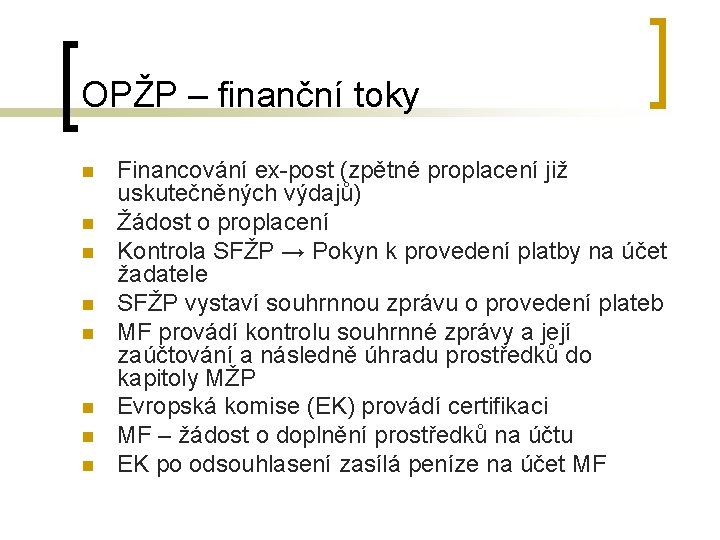 OPŽP – finanční toky n n n n Financování ex-post (zpětné proplacení již uskutečněných