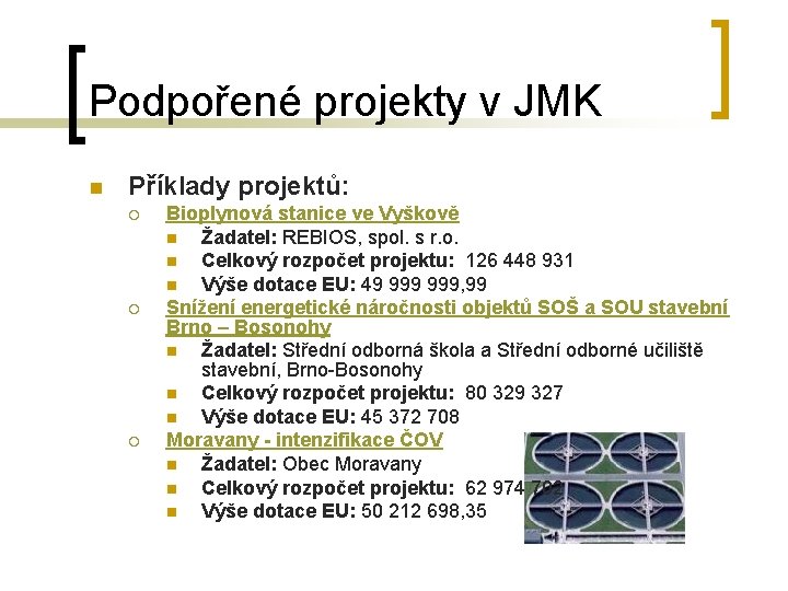 Podpořené projekty v JMK n Příklady projektů: ¡ ¡ ¡ Bioplynová stanice ve Vyškově