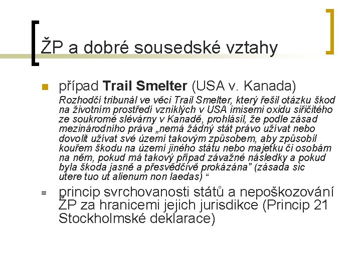 ŽP a dobré sousedské vztahy n případ Trail Smelter (USA v. Kanada) Rozhodčí tribunál