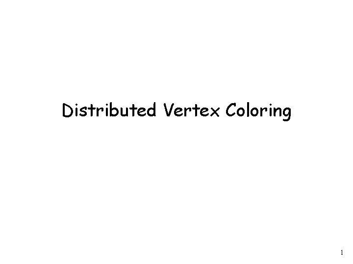 Distributed Vertex Coloring 1 