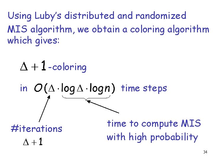 Using Luby’s distributed and randomized MIS algorithm, we obtain a coloring algorithm which gives: