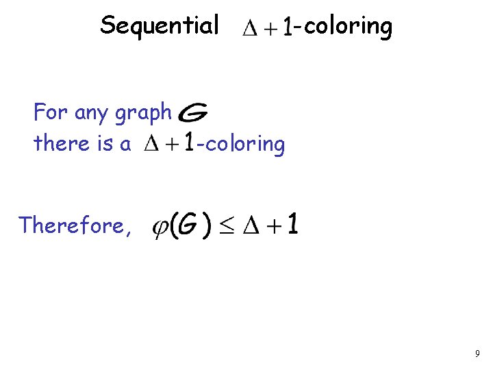 Sequential For any graph there is a -coloring Therefore, 9 