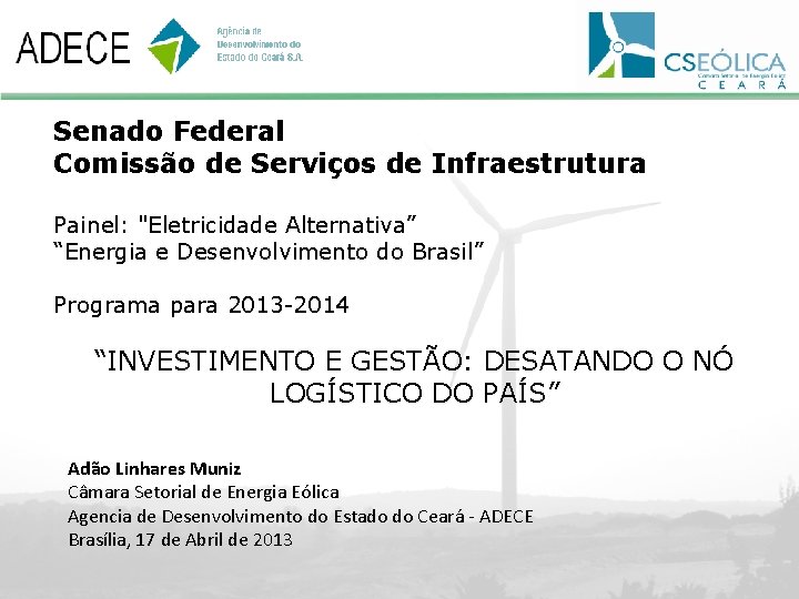 Senado Federal Comissão de Serviços de Infraestrutura Painel: "Eletricidade Alternativa” “Energia e Desenvolvimento do