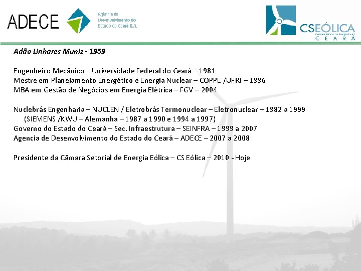 Adão Linhares Muniz - 1959 Engenheiro Mecânico – Universidade Federal do Ceará – 1981