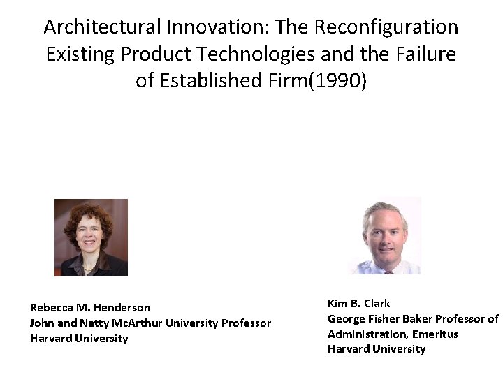 Architectural Innovation: The Reconfiguration Existing Product Technologies and the Failure of Established Firm(1990) Rebecca