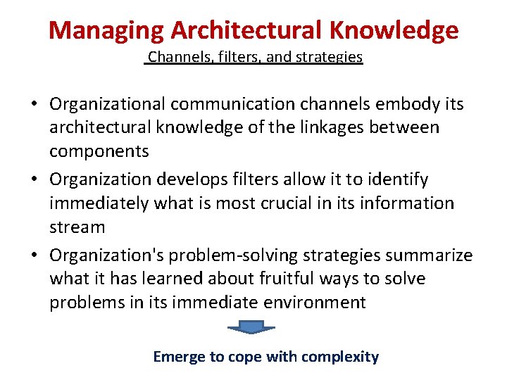 Managing Architectural Knowledge Channels, filters, and strategies • Organizational communication channels embody its architectural