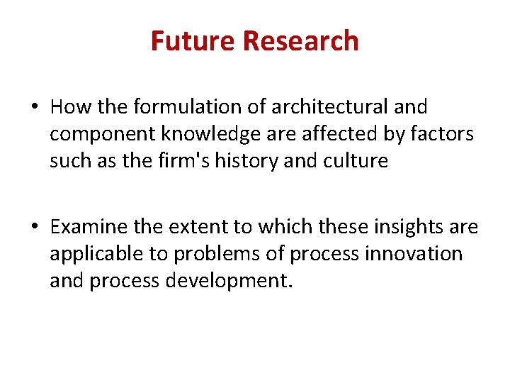 Future Research • How the formulation of architectural and component knowledge are affected by