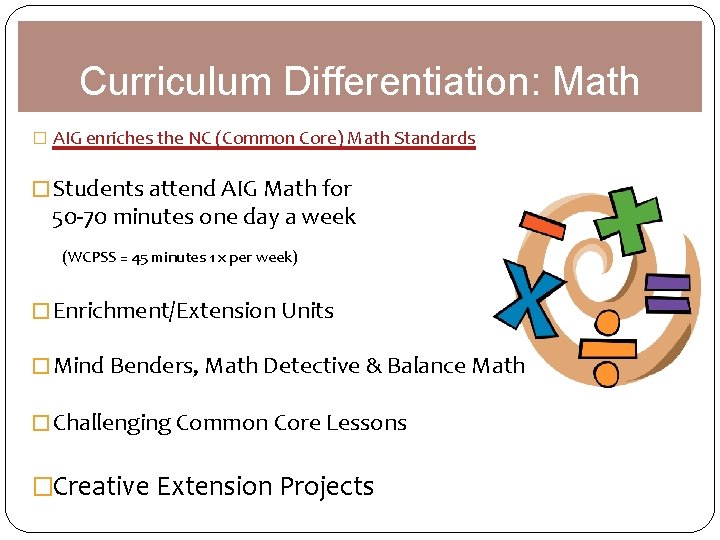 Curriculum Differentiation: Math � AIG enriches the NC (Common Core) Math Standards � Students