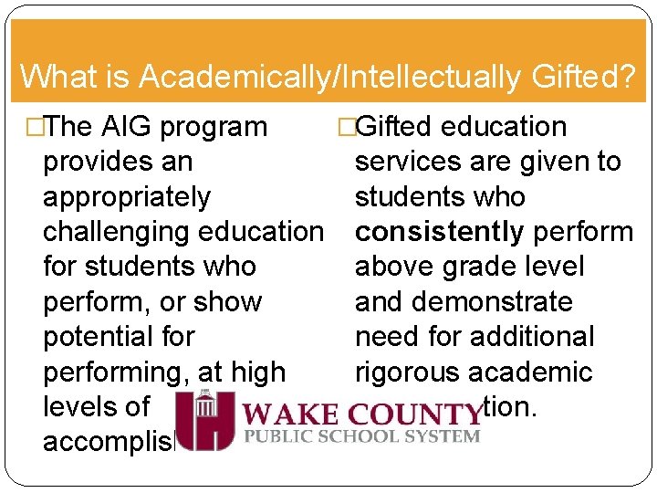 What is Academically/Intellectually Gifted? �The AIG program provides an appropriately challenging education for students