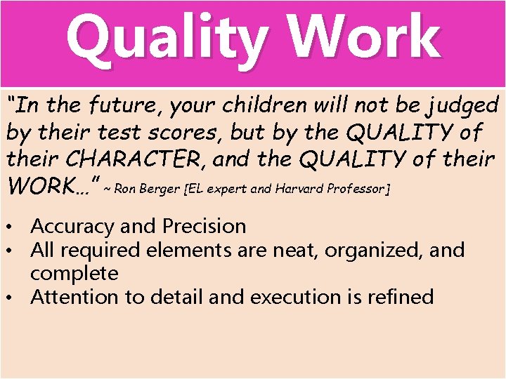 Quality Work “In the future, your children will not be judged by their test
