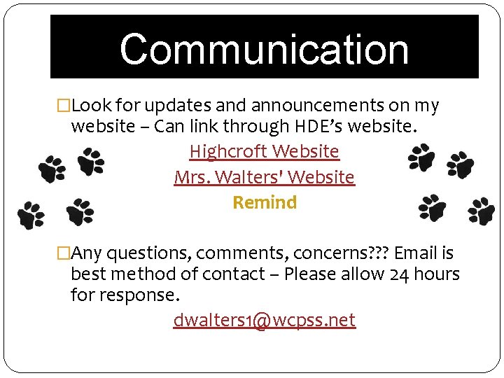 Communication �Look for updates and announcements on my website – Can link through HDE’s