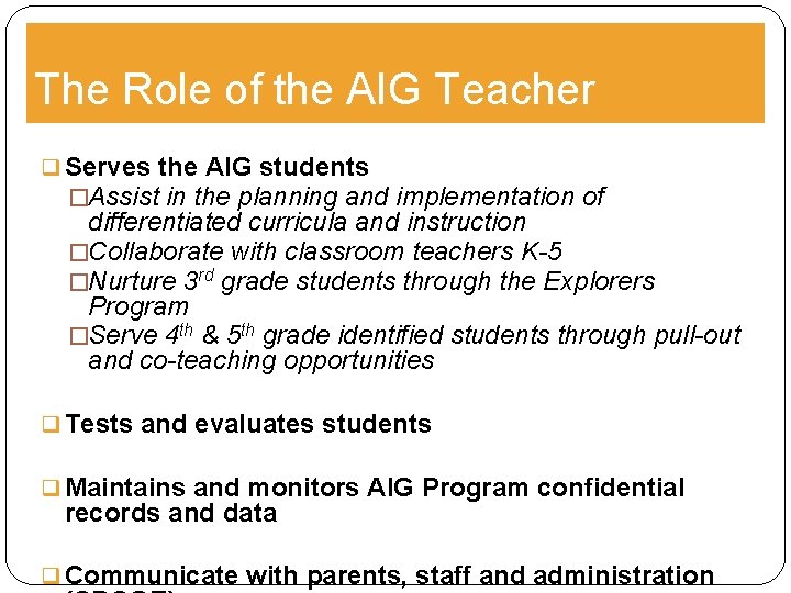 The Role of the AIG Teacher q Serves the AIG students �Assist in the