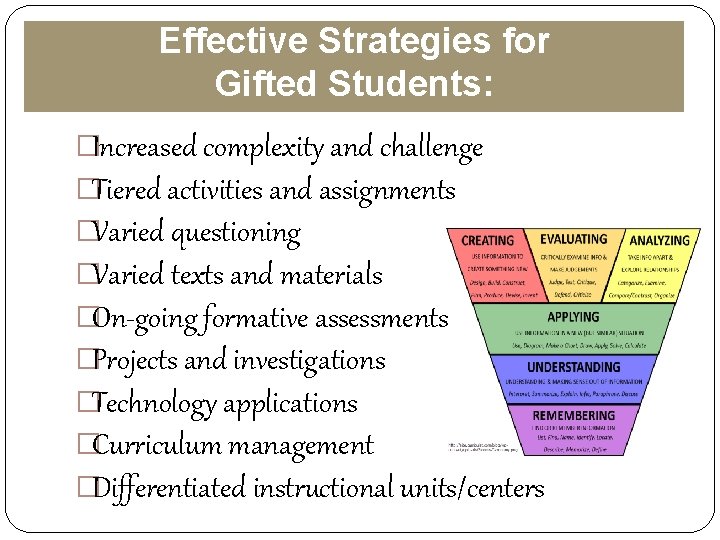 Effective Strategies for Gifted Students: �Increased complexity and challenge �Tiered activities and assignments �Varied