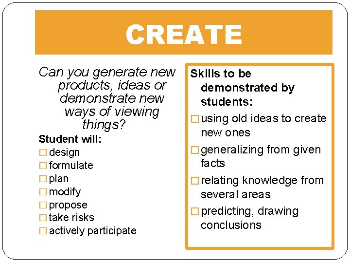 CREATE Can you generate new products, ideas or demonstrate new ways of viewing things?