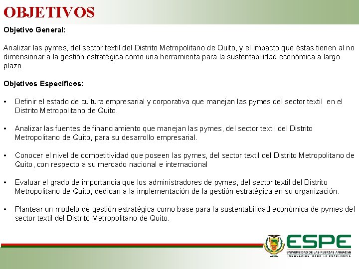 OBJETIVOS Objetivo General: Analizar las pymes, del sector textil del Distrito Metropolitano de Quito, OBJETIVOS Objetivo General: Analizar las pymes, del sector textil del Distrito Metropolitano de Quito,
