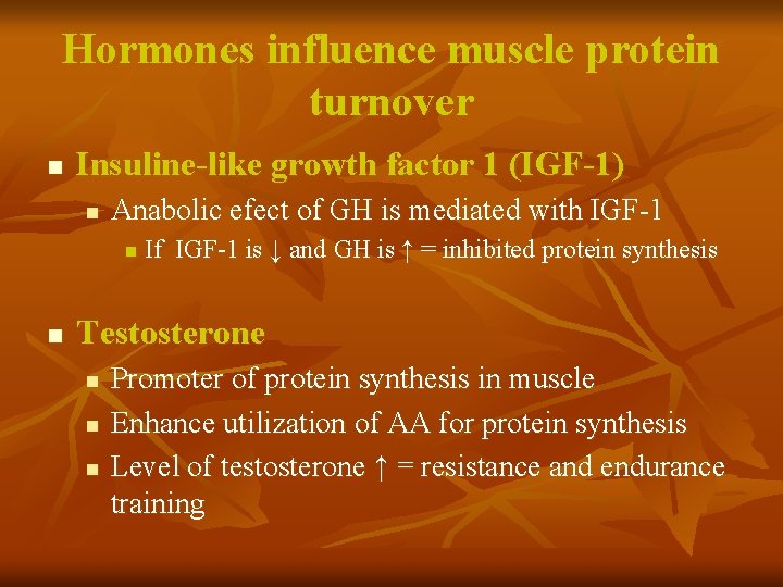 Hormones influence muscle protein turnover n Insuline-like growth factor 1 (IGF-1) n Anabolic efect