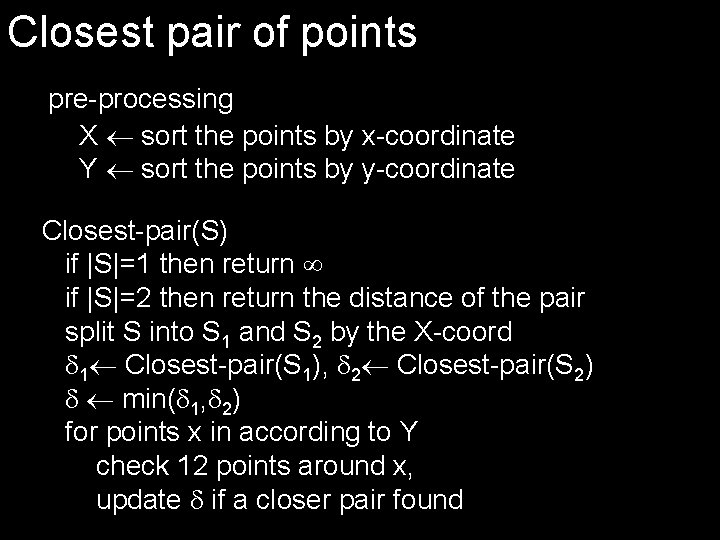 Closest pair of points pre-processing X sort the points by x-coordinate Y sort the