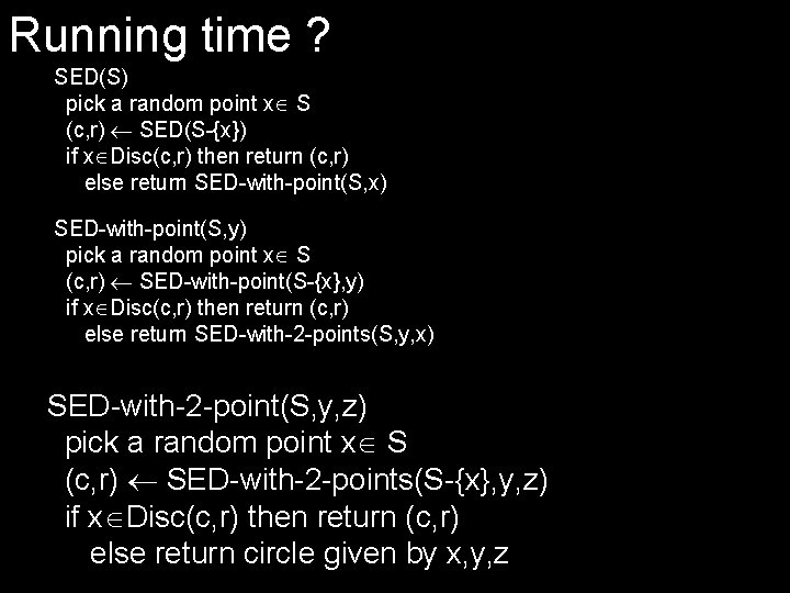 Running time ? SED(S) pick a random point x S (c, r) SED(S-{x}) if