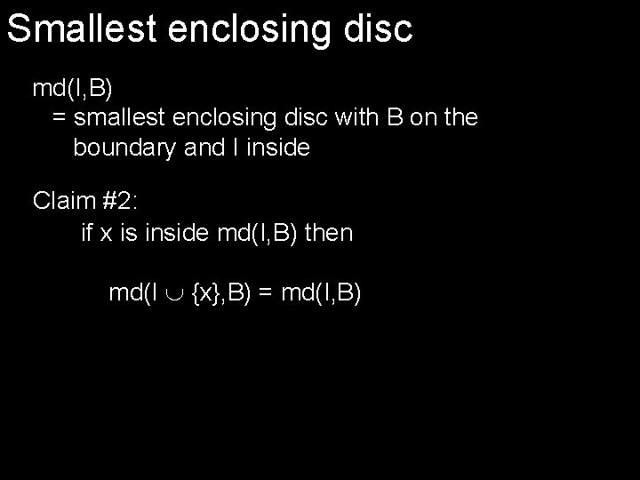 Smallest enclosing disc md(I, B) = smallest enclosing disc with B on the boundary