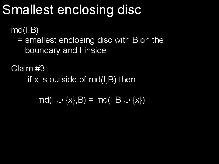 Smallest enclosing disc md(I, B) = smallest enclosing disc with B on the boundary