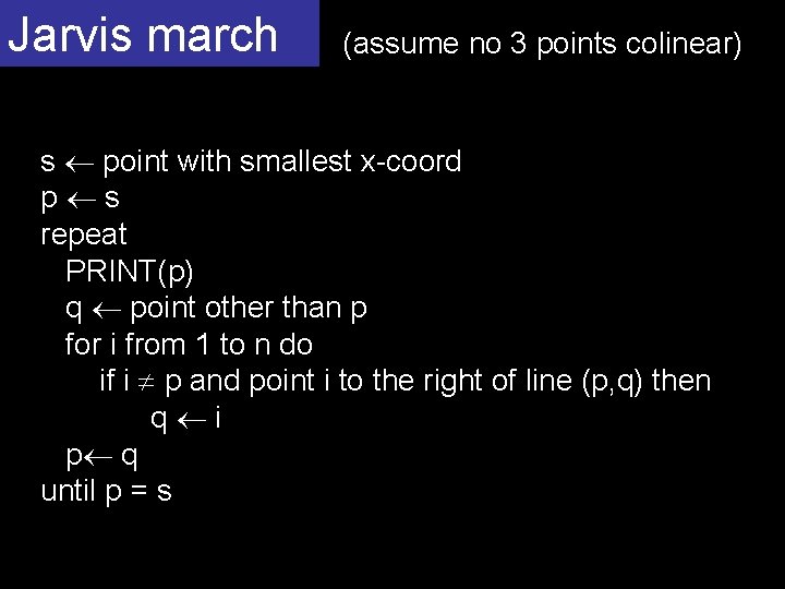 Jarvis march (assume no 3 points colinear) s point with smallest x-coord p s