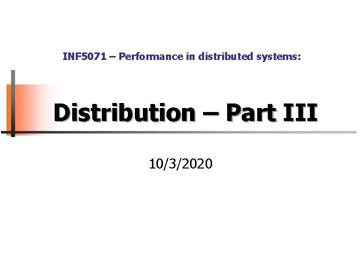 INF 5071 – Performance in distributed systems: Distribution – Part III 10/3/2020 