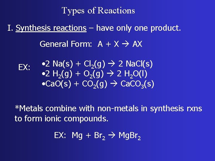 Types of Reactions I. Synthesis reactions – have only one product. General Form: A