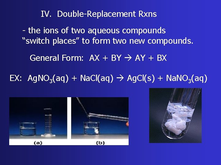 IV. Double-Replacement Rxns - the ions of two aqueous compounds “switch places” to form