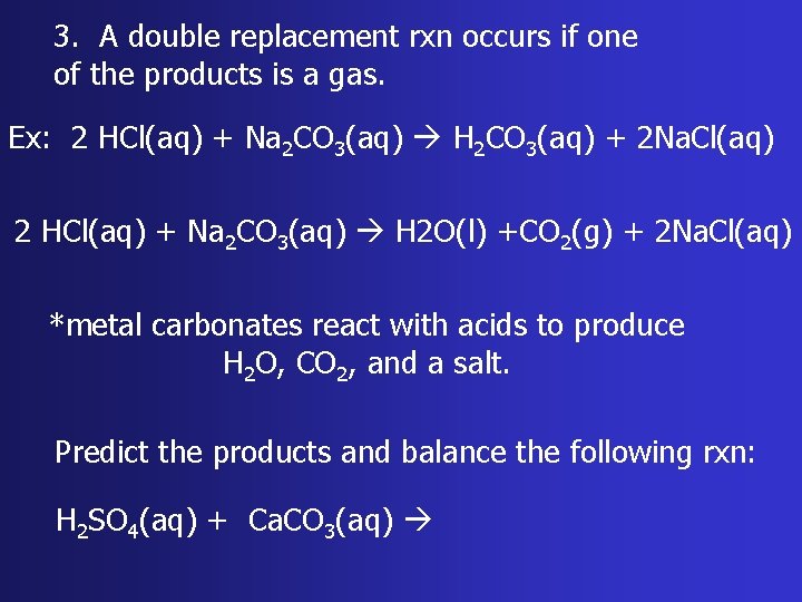 3. A double replacement rxn occurs if one of the products is a gas.