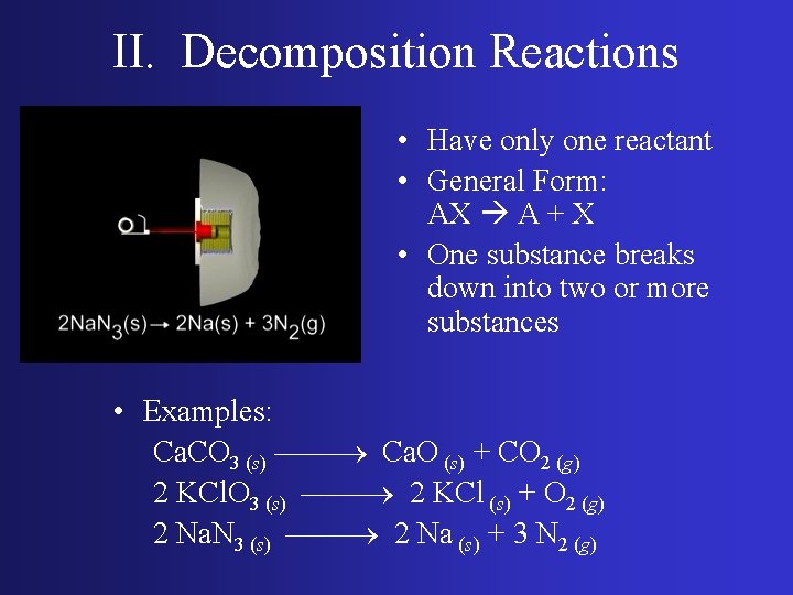 II. Decomposition Reactions • Have only one reactant • General Form: AX A +