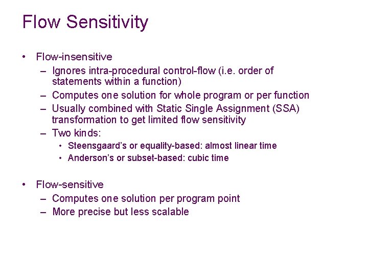Flow Sensitivity • Flow-insensitive – Ignores intra-procedural control-flow (i. e. order of statements within