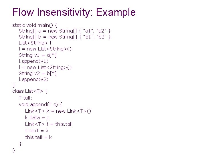 Flow Insensitivity: Example static void main() { String[] a = new String[] { “a