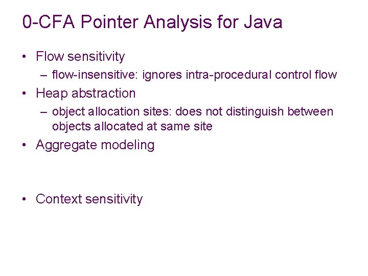 0 -CFA Pointer Analysis for Java • Flow sensitivity – flow-insensitive: ignores intra-procedural control