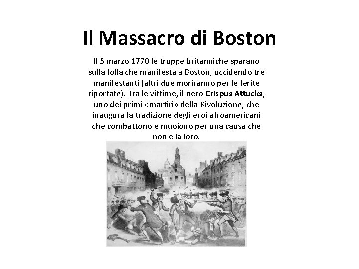 Il Massacro di Boston Il 5 marzo 1770 le truppe britanniche sparano sulla folla
