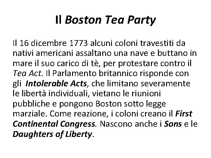 Il Boston Tea Party Il 16 dicembre 1773 alcuni coloni travestiti da nativi americani