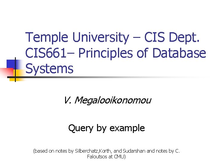 Temple University – CIS Dept. CIS 661– Principles of Database Systems V. Megalooikonomou Query