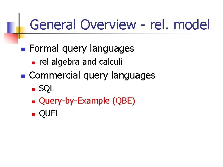 General Overview - rel. model n Formal query languages n n rel algebra and