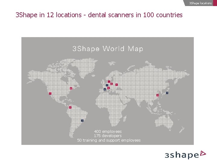 3 Shape locations 3 Shape in 12 locations - dental scanners in 100 countries