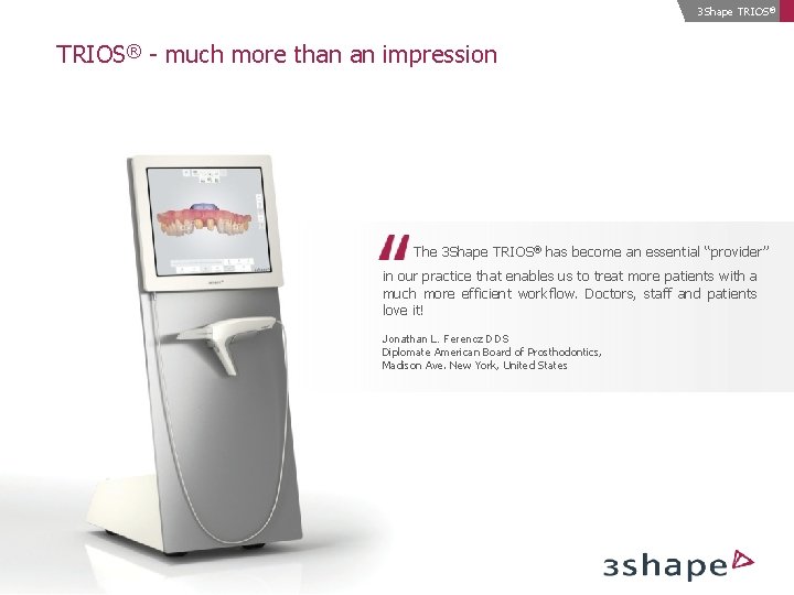3 Shape TRIOS ® TRIOS® - much more than an impression The 3 Shape