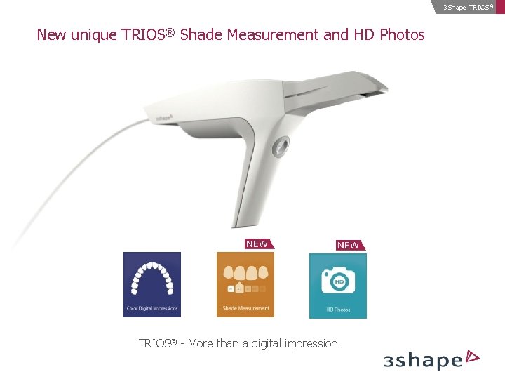 3 Shape TRIOS ® New unique TRIOS® Shade Measurement and HD Photos TRIOS® -