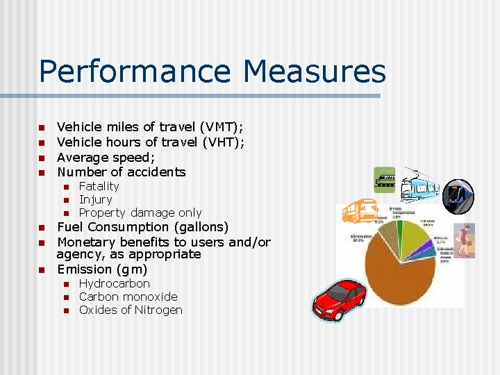 Performance Measures n n Vehicle miles of travel (VMT); Vehicle hours of travel (VHT);