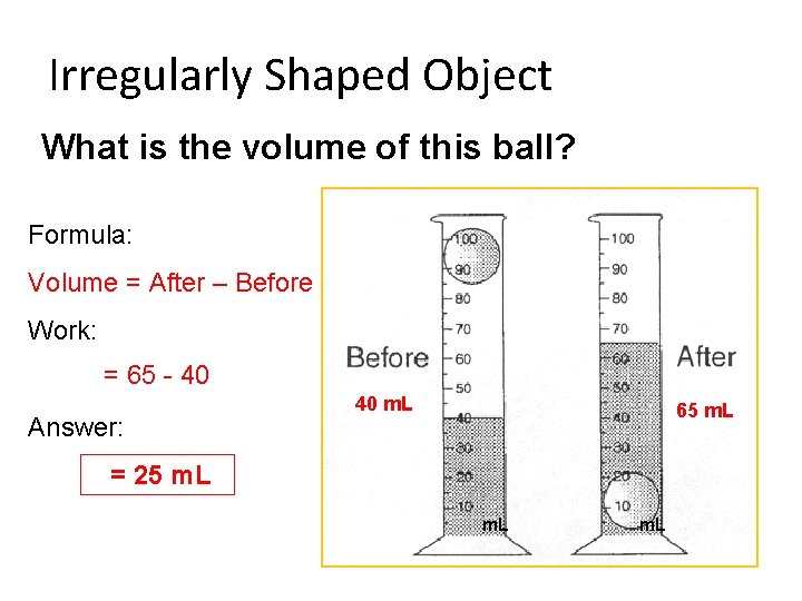 Irregularly Shaped Object What is the volume of this ball? Formula: Volume = After