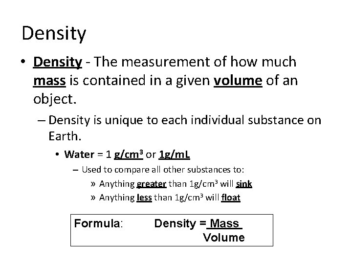 Density • Density - The measurement of how much mass is contained in a