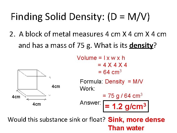 Finding Solid Density: (D = M/V) 2. A block of metal measures 4 cm